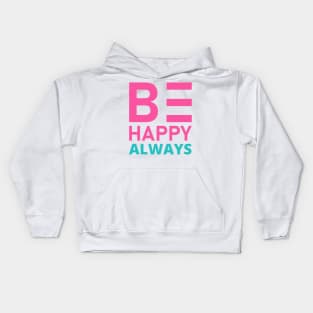 Be Happy Always. A Self Love, Self Confidence Quote. Kids Hoodie